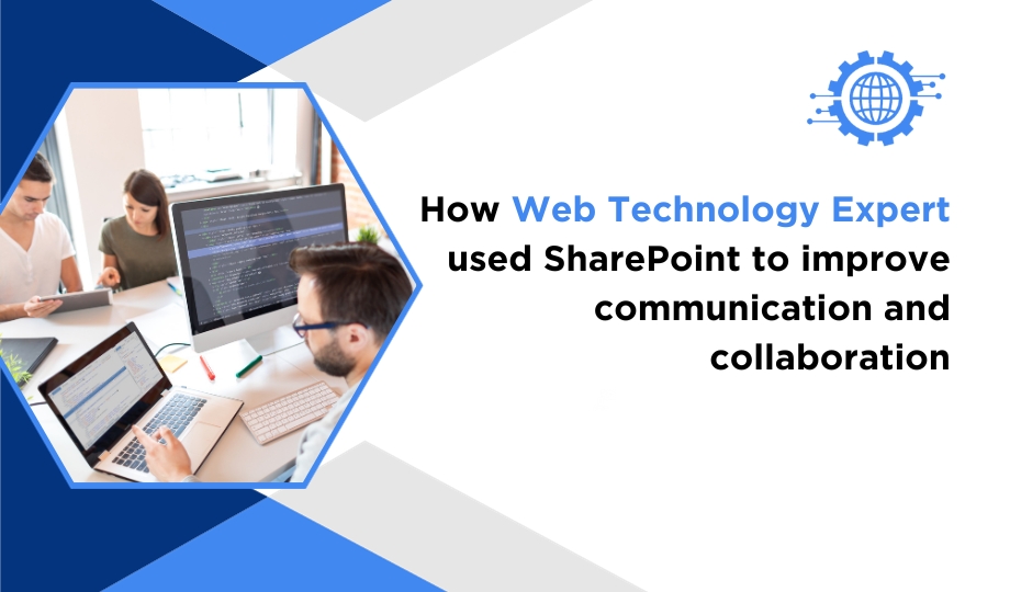 How Web Technology Expert used SharePoint to improve communication and collaboration