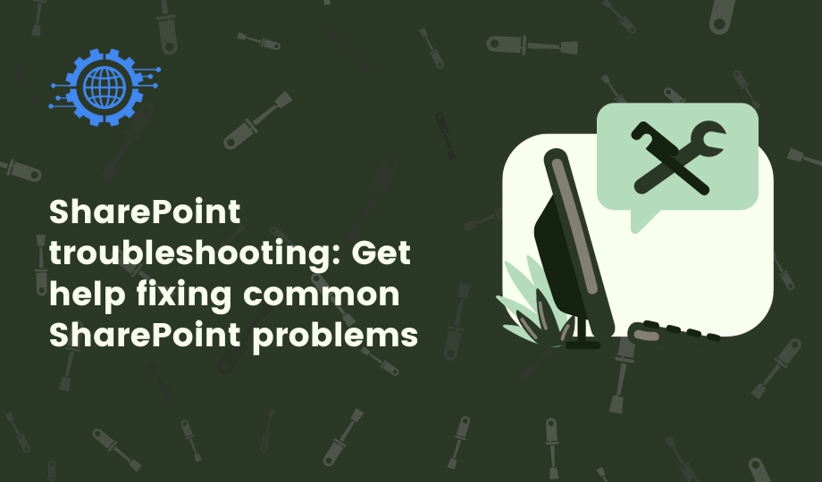 SharePoint troubleshooting Get help fixing common SharePoint problems