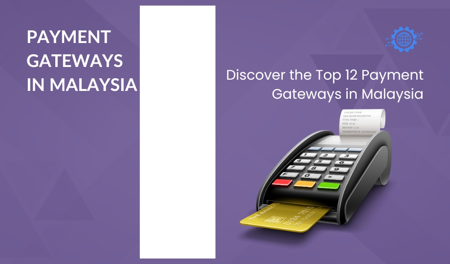 Discover The Top 12 Payment Gateways In Malaysia